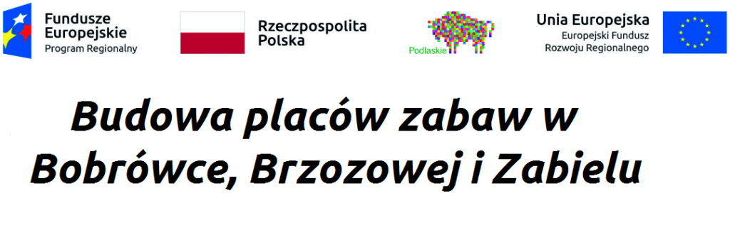 Budowa placów zabaw w Bobrówce, Brzozowej i Zabielu