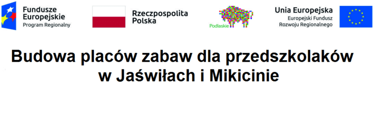 Budowa placów zabaw dla przedszkolaków w Jaświłach i Mikicinie