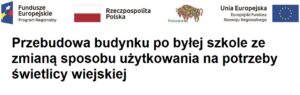 Przebudowa budynku po byłej szkole ze zmianą sposobu użytkowania na potrzeby świetlicy wiejskiej